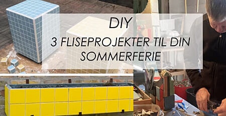 DIY: Tre fliseprojekter til din sommerferie